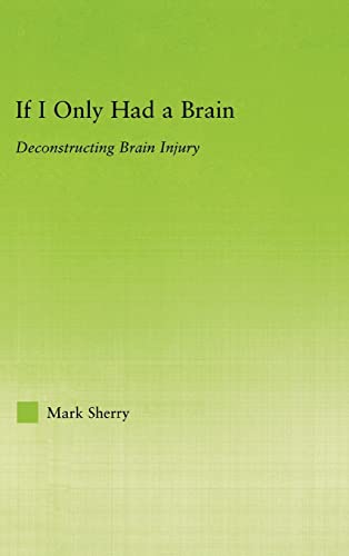 Stock image for If I Only Had a Brain: Deconstructing Brain Injury (New Approaches in Sociology) for sale by Chiron Media