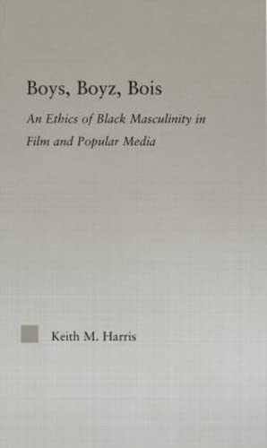 Stock image for Boys, Boyz, Bois: An Ethics of Black Masculinity in Film and Popular Media (Studies in African American History and Culture) for sale by Chiron Media