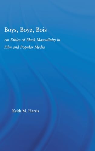 Stock image for Boys, Boyz, Bois: An Ethics of Black Masculinity in Film and Popular Media (Studies in African American History and Culture) for sale by Chiron Media