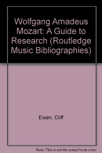 Wolfgang Amadeus Mozart: A Guide to Research (Routledge Music Bibliographies) (9780415975827) by Eisen, Cliff