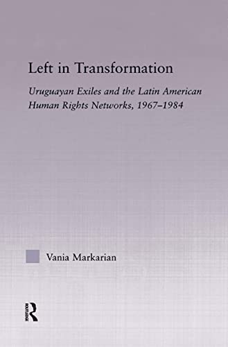 Beispielbild fr Left in Transformation: Uruguayan Exiles and the Latin American Human Rights Network, 1967 -1984 (Latin American Studies) zum Verkauf von Chiron Media