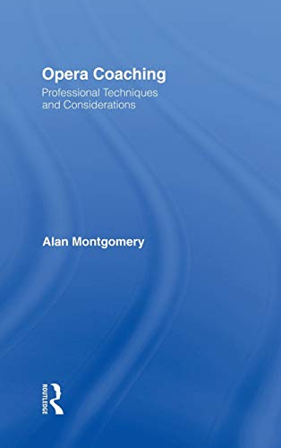 Opera Coaching: Professional Techniques and Considerations (Hardcover) - Alan Montgomery