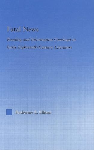 Imagen de archivo de The Fatal News: Reading and Information Overload in Early Eighteenth-Century Literature (Literary Criticism and Cultural Theory) a la venta por Chiron Media