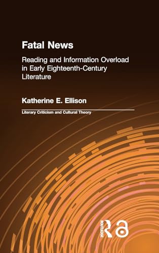 Stock image for The Fatal News: Reading and Information Overload in Early Eighteenth-Century Literature (Literary Criticism and Cultural Theory) for sale by Chiron Media