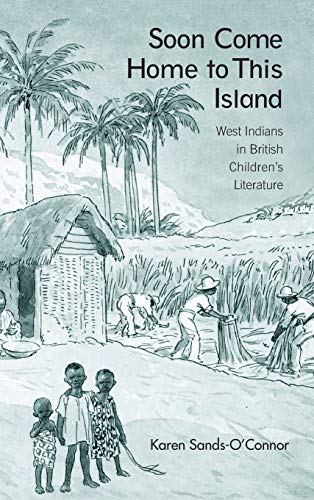 Stock image for Soon Come Home to This Island: West Indians in British Children's Literature (Children's Literature and Culture) for sale by Chiron Media