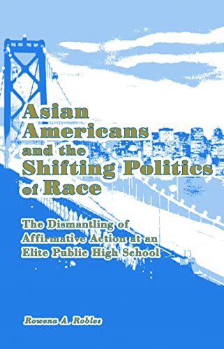 Imagen de archivo de Asian Americans and the Shifting Politics of Race: The Dismantling of Affirmative Action at an Elite Public High School (Studies in Asian Americans) a la venta por Big River Books