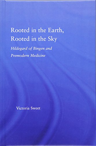 Stock image for Rooted in the Earth, Rooted in the Sky: Hildegard of Bingen and Premodern Medicine (Studies in Medieval History and Culture) for sale by Chiron Media