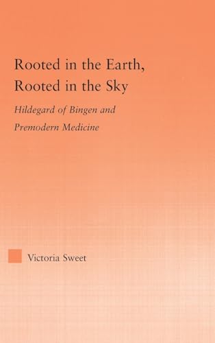 9780415976343: Rooted in the Earth, Rooted in the Sky: Hildegard of Bingen and Premodern Medicine (Studies in Medieval History and Culture)