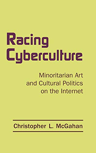 Stock image for Racing Cyberculture: Minoritarian Art and Cultural Politics on the Internet for sale by Blackwell's