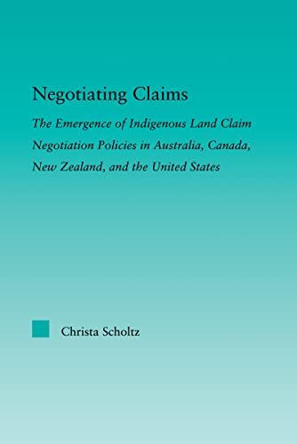 Imagen de archivo de Negotiating Claims: The Emergence of Indigenous Land Claim Negotiation Policies in Australia, Canada, New Zealand, and the United States (Indigenous Peoples and Politics) a la venta por Chiron Media