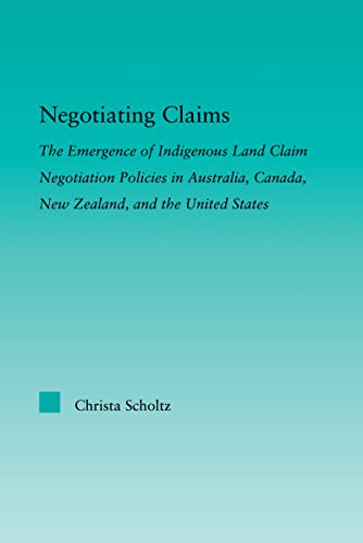 Stock image for Negotiating Claims: The Emergence of Indigenous Land Claim Negotiation Policies in Australia, Canada, New Zealand, and the United States (Indigenous Peoples and Politics) for sale by Chiron Media