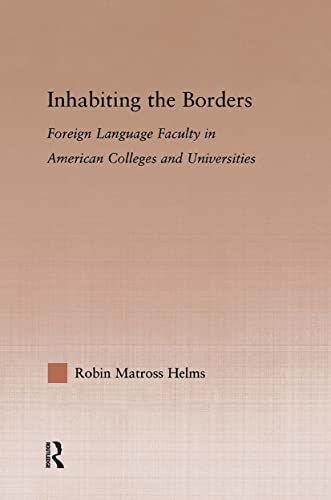 9780415976923: Inhabiting the Borders: Foreign Language Faculty in American Colleges and Universities