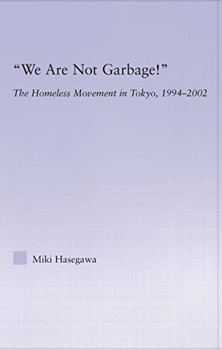 9780415976930: We Are Not Garbage!: The Homeless Movement in Tokyo, 1994-2002 (East Asia: History, Politics, Sociology and Culture)