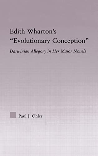 Edith Wharton's Evolutionary Conception: Darwinian Allegory in the Major Novels (Studies in Major...