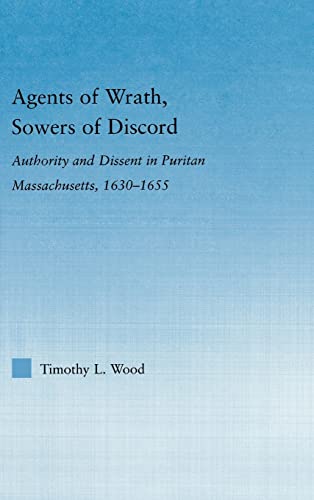 Stock image for Agents of Wrath, Sowers of Discord: Authority and Dissent in Puritan Massachusetts, 1630-1655 (Studies in American Popular History and Culture) for sale by Chiron Media