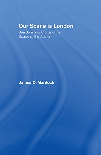 Imagen de archivo de Our Scene Is London: Ben Jonson's City and the Space of the Author (Studies in Major Literary Authors) a la venta por Chiron Media