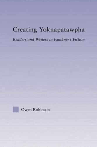 Stock image for Creating Yoknapatawpha: Readers and Writers in Faulkner's Fiction (Studies in Major Literary Authors) for sale by Chiron Media