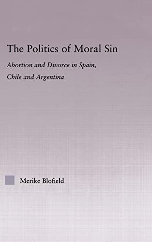 Stock image for The Politics of Moral Sin: Abortion and Divorce in Spain, Chile and Argentina (Latin American Studies: Social Sciences and Law) for sale by Chiron Media