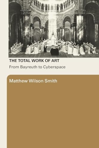 Stock image for The Total Work Of Art: From Bayreuth to Cyberspace for sale by Wizard Books