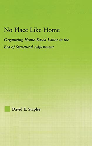 Imagen de archivo de No Place Like Home: Organizing Home-Based Labor in the Era of Structural Adjustment (New Approaches in Sociology: Studies in Social Inequality, Social Change, and Social Justice) a la venta por Chiron Media