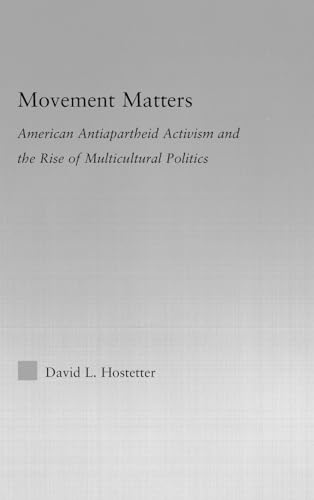 9780415978118: Movement Matters: American Antiapartheid Activism and the Rise of Multicultural Politics (Studies in African American History and Culture)