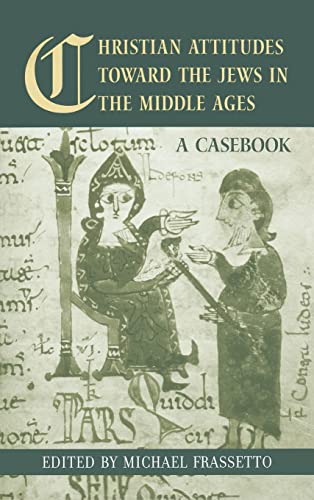 Stock image for Christian Attitudes Toward the Jews in the Middle Ages: A Casebook (Routledge Medieval Casebooks) for sale by Bookmans