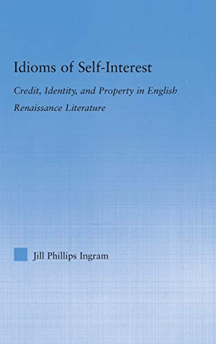 Stock image for Idioms of Self-Interest: Credit, Identity, and Property in English Renaissance Literature for sale by Daedalus Books