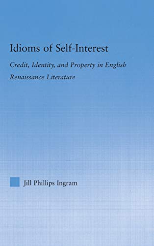 9780415978422: Idioms of Self Interest: Credit, Identity, and Property in English Renaissance Literature (Literary Criticism and Cultural Theory)