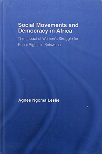 SOCIAL MOVEMENTS AND DEMOCRACY IN AFRICA: THE IMPACT OF WOMEN'S STRUGGLE FOR EQUAL RIGHTS IN BOTS...