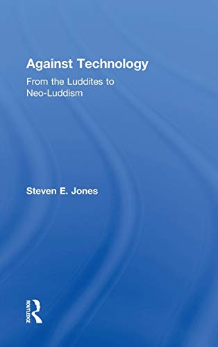 9780415978675: Against Technology: From the Luddites to Neo-Luddism