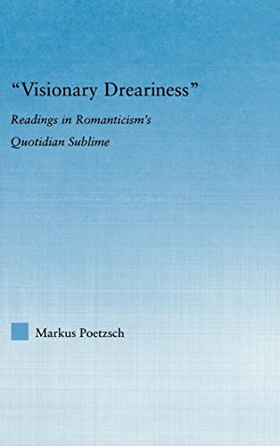 Imagen de archivo de Visionary Dreariness : Readings in Romanticism's Quotidian Sublime a la venta por Blackwell's