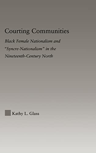 Beispielbild fr Courting Communities : Black Female Nationalism and "Syncre-Nationalism" in the Nineteenth Century zum Verkauf von Blackwell's