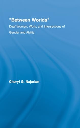 Imagen de archivo de Between Worlds: Deaf Women, Work and Intersections of Gender and Ability (New Approaches in Sociology) a la venta por Chiron Media