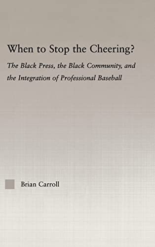 Stock image for When to Stop the Cheering? : The Black Press, the Black Community, and the Integration of Professional Baseball for sale by Blackwell's