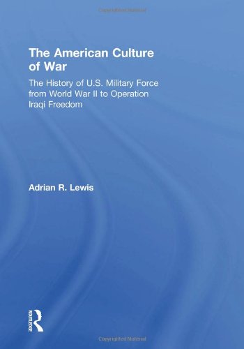 9780415979764: The American Culture of War: A History of US Military Force from World War II to Operation Enduring Freedom