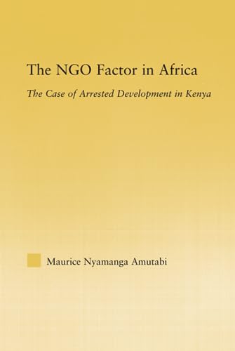 9780415979955: The NGO Factor in Africa: The Case of Arrested Development in Kenya (African Studies)