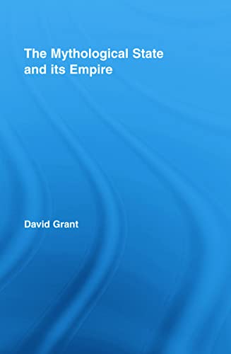 Imagen de archivo de The Mythological State and its Empire (Routledge Studies in Social and Political Thought) a la venta por Chiron Media