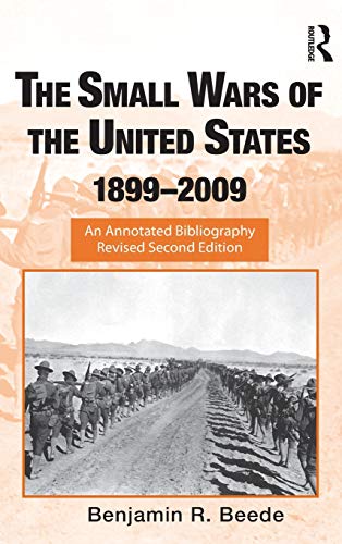 Stock image for The Small Wars of the United States, 18992009: An Annotated Bibliography (Routledge Research Guides to American Military Studies) for sale by Chiron Media