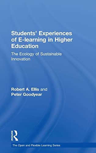 Students' Experiences of e-Learning in Higher Education: The Ecology of Sustainable Innovation (Open and Flexible Learning Series) (9780415989350) by Ellis, Robert; Goodyear, Peter