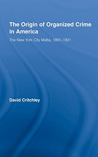 9780415990301: The Origin of Organized Crime in America: The New York City Mafia, 1891-1931 (Routledge Advances in American History)