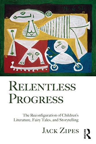 Beispielbild fr Relentless Progress: The Reconfiguration of Children's Literature, Fairy Tales, and Storytelling zum Verkauf von Anybook.com