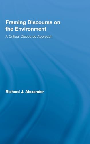 9780415991230: Framing Discourse on the Environment: A Critical Discourse Approach (Routledge Critical Studies in Discourse)