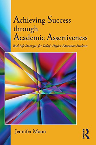 Stock image for Achieving Success Through Academic Assertiveness : Real Life Strategies for Today's Higher Education Students for sale by Better World Books