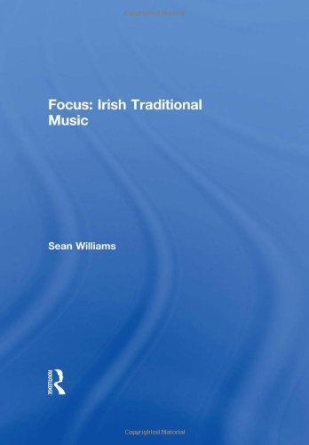 Focus: Irish Traditional Music (Focus on World Music Series) (9780415991469) by Williams, Sean
