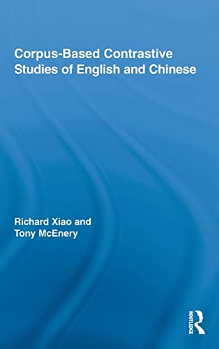 Corpus-Based Contrastive Studies of English and Chinese (Routledge Advances in Corpus Linguistics) (9780415992459) by McEnery, Tony; Xiao, Richard
