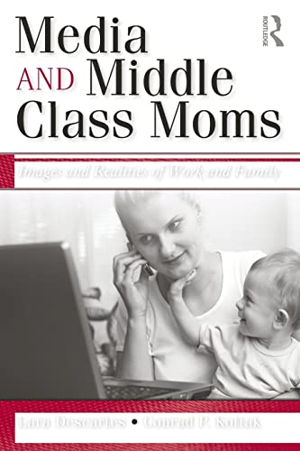 9780415993098: Media and Middle Class Moms: Images and Realities of Work and Family