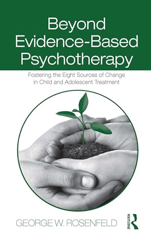 Stock image for Beyond Evidence-Based Psychotherapy : Fostering the Eight Sources of Change in Child and Adolescent Treatment for sale by Better World Books