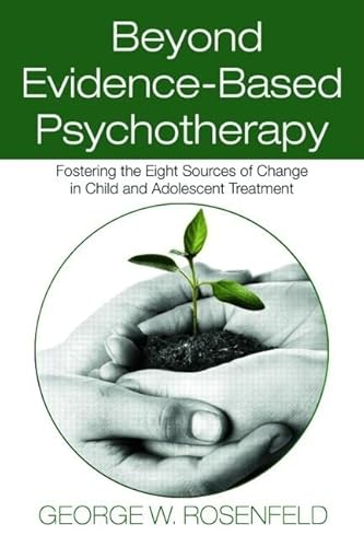 Stock image for Beyond Evidence-Based Psychotherapy: Fostering the Eight Sources of Change in Child and Adolescent Treatment (Counseling and Psychotherapy) for sale by SecondSale