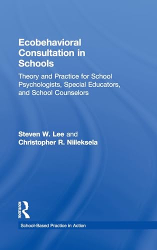 Imagen de archivo de Ecobehavioral Consultation in Schools: Theory and Practice for School Psychologists, Special Educators, and School Counselors (School-Based Practice in Action) a la venta por Chiron Media