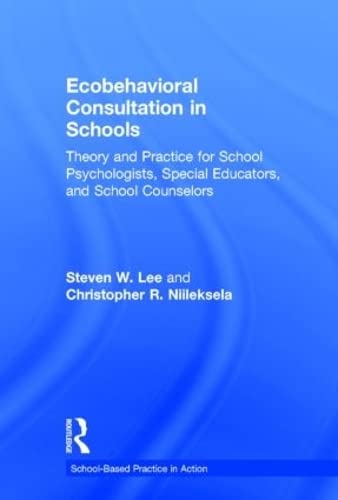 9780415993425: Ecobehavioral Consultation in Schools: Theory and Practice for School Psychologists, Special Educators, and School Counselors